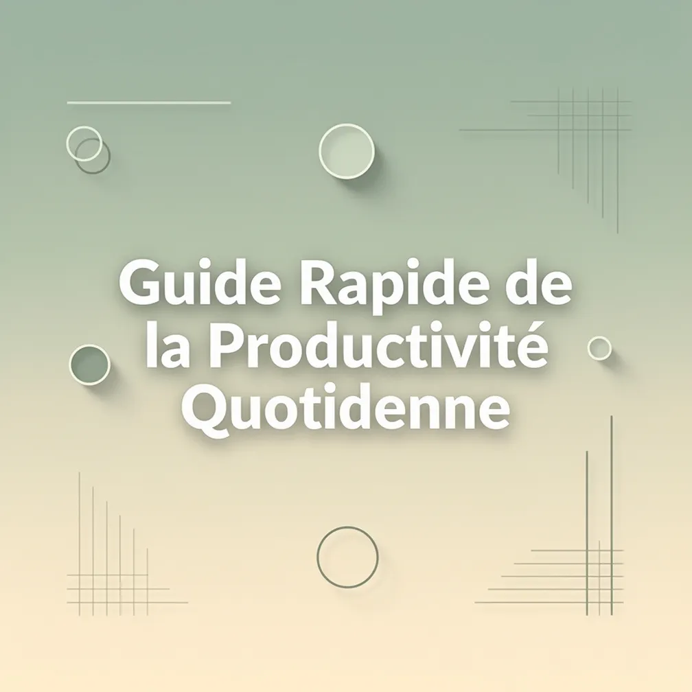 Guide Rapide de la Productivité Quotidienne