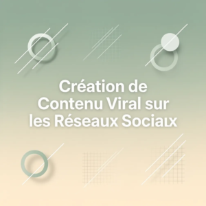 Création de Contenu Viral sur les Réseaux Sociaux