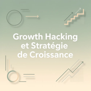 Growth Hacking et Stratégie de Croissance