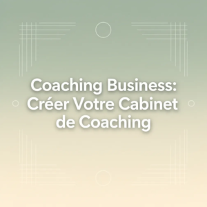 Coaching Business: Créer Votre Cabinet de Coaching