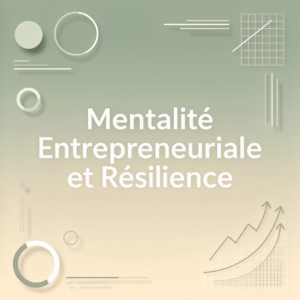 Mentalité Entrepreneuriale et Résilience