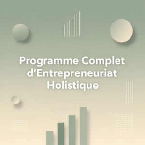 Programme Complet d'Entrepreneuriat Holistique