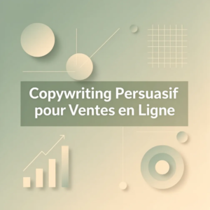 Copywriting Persuasif pour Ventes en Ligne